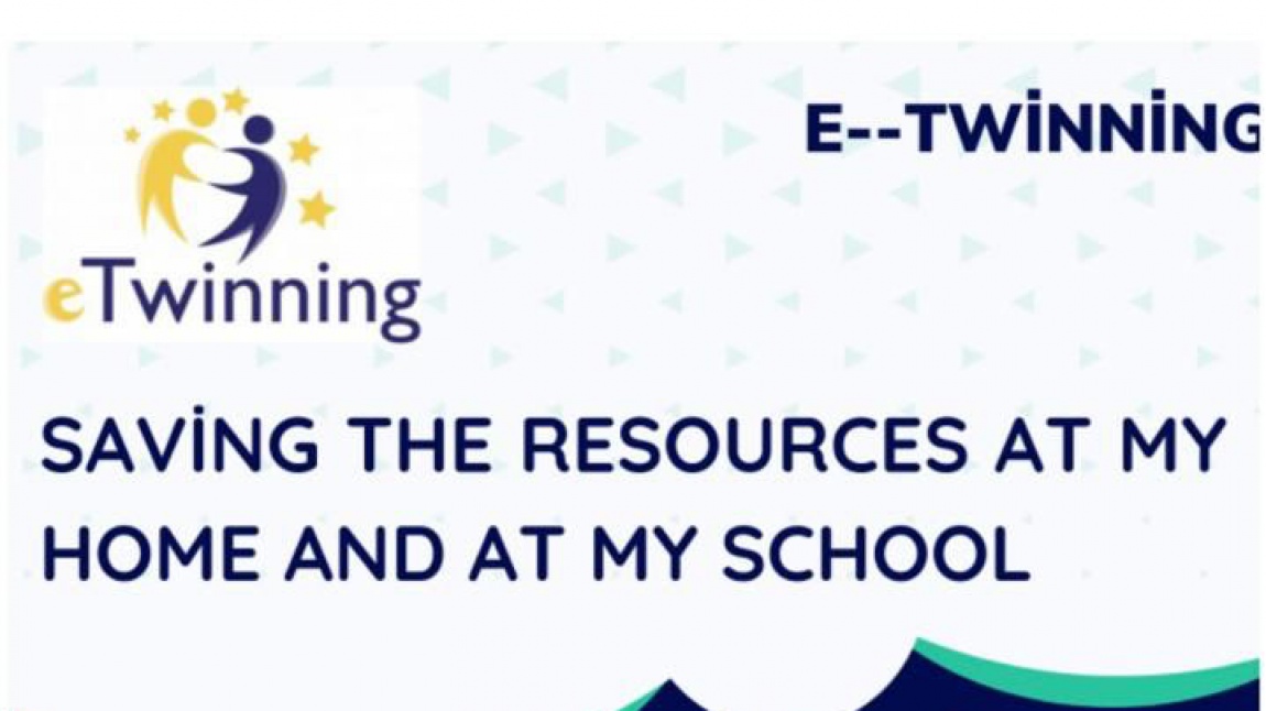 Saving The Resources At My Home And At My School “ adlı eTwinning Projemiz